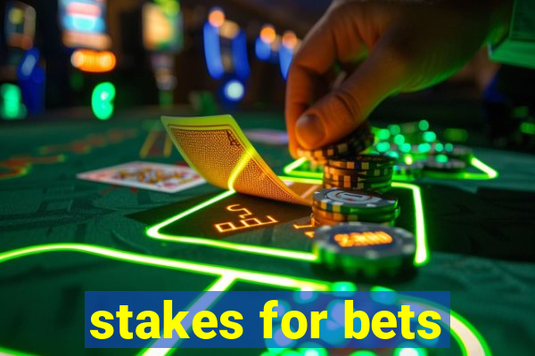 stakes for bets