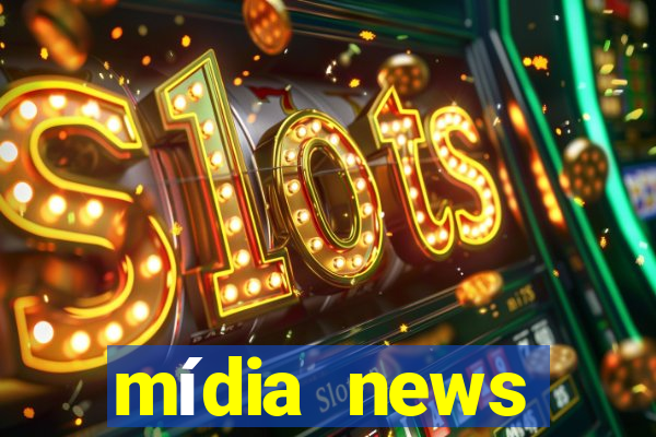 mídia news últimas notícias