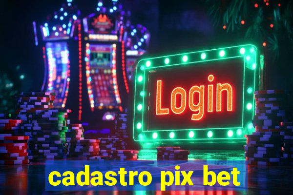 cadastro pix bet