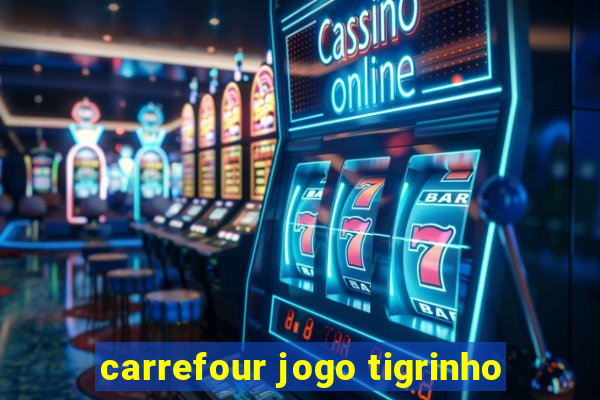 carrefour jogo tigrinho