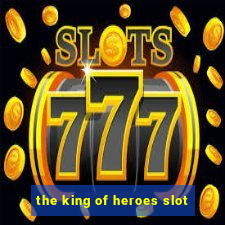 the king of heroes slot