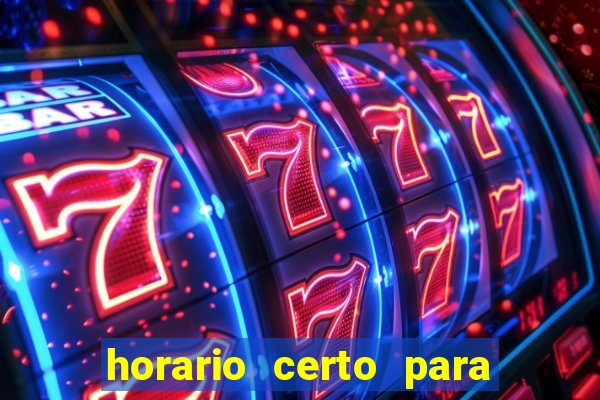 horario certo para jogar fortune tiger