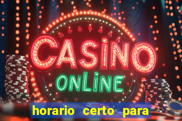 horario certo para jogar fortune tiger