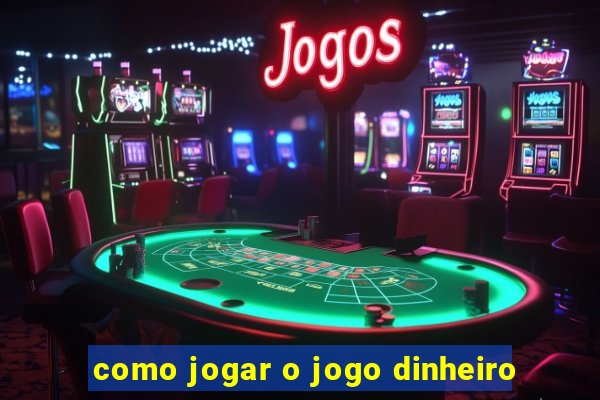 como jogar o jogo dinheiro