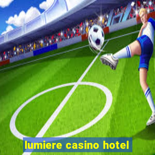 lumiere casino hotel