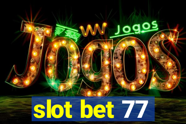 slot bet 77