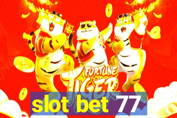 slot bet 77