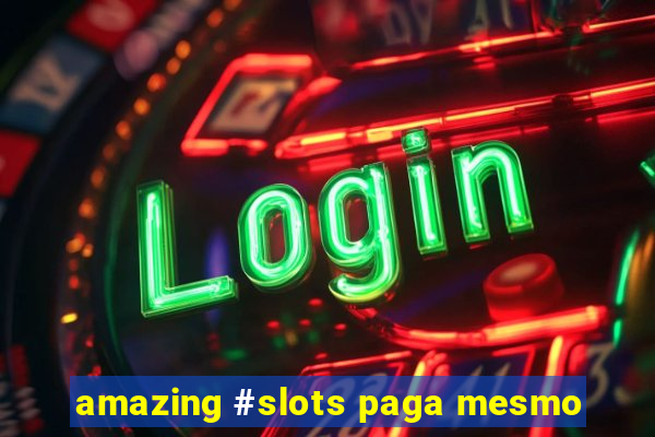 amazing #slots paga mesmo