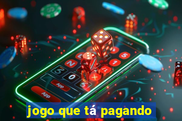 jogo que tá pagando