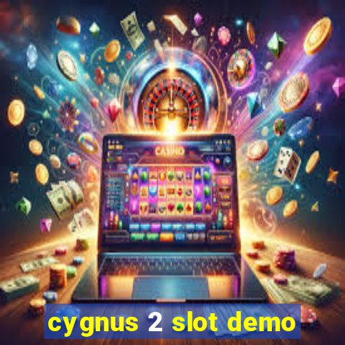 cygnus 2 slot demo