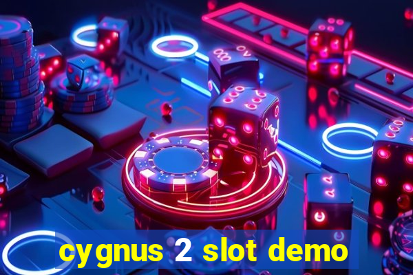 cygnus 2 slot demo