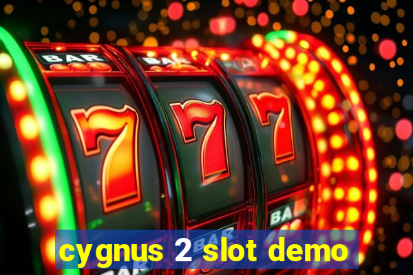 cygnus 2 slot demo