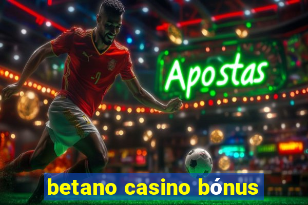 betano casino bónus