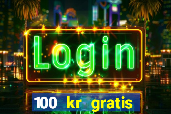 100 kr gratis casino mobil