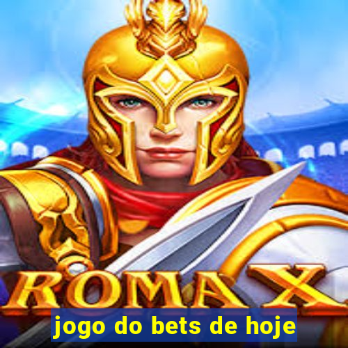 jogo do bets de hoje