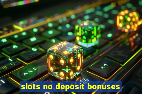 slots no deposit bonuses