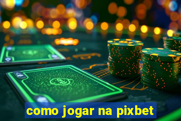 como jogar na pixbet