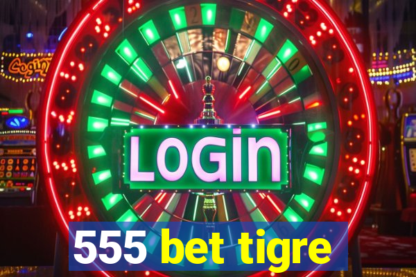 555 bet tigre