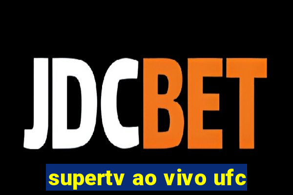 supertv ao vivo ufc