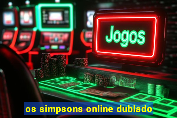 os simpsons online dublado