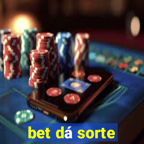 bet dá sorte