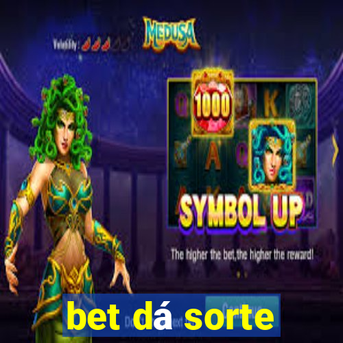 bet dá sorte