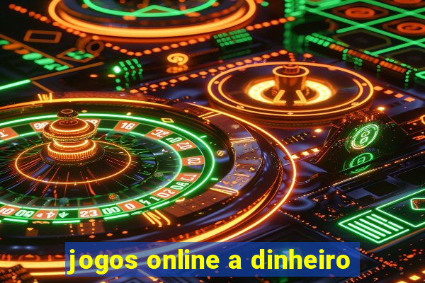 jogos online a dinheiro