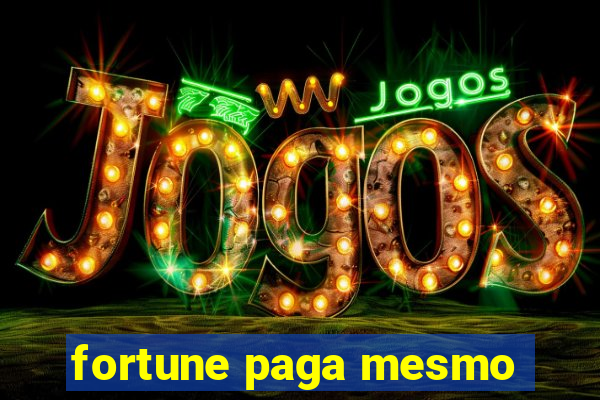 fortune paga mesmo