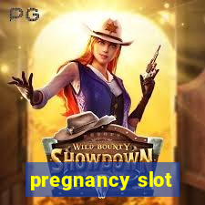 pregnancy slot