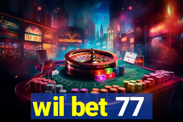 wil bet 77