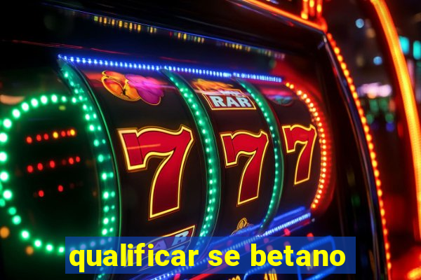 qualificar se betano