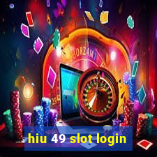 hiu 49 slot login