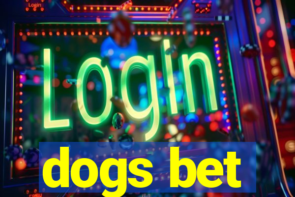 dogs bet