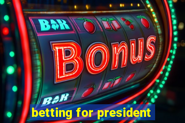 betting for president