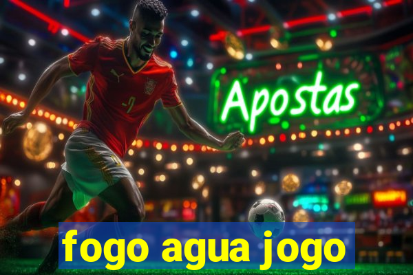 fogo agua jogo