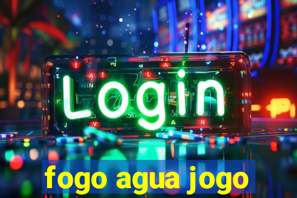 fogo agua jogo