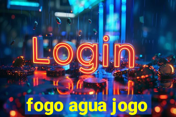 fogo agua jogo