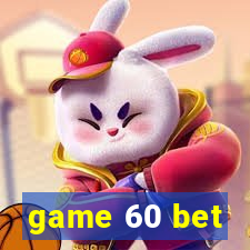 game 60 bet