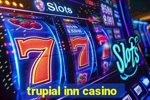 trupial inn casino