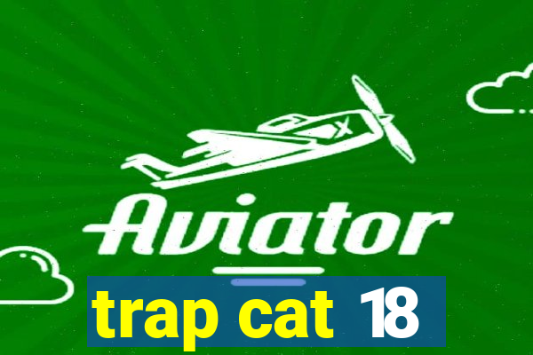 trap cat 18