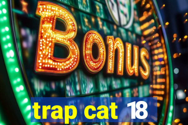 trap cat 18