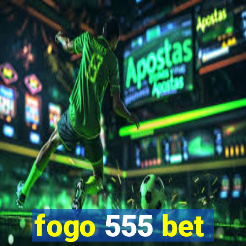 fogo 555 bet