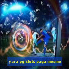 yara pg slots paga mesmo