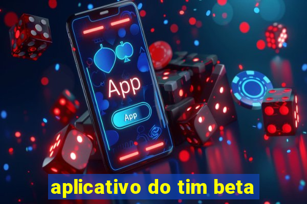 aplicativo do tim beta