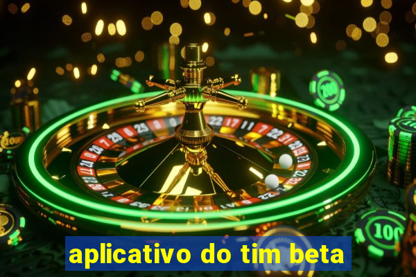 aplicativo do tim beta