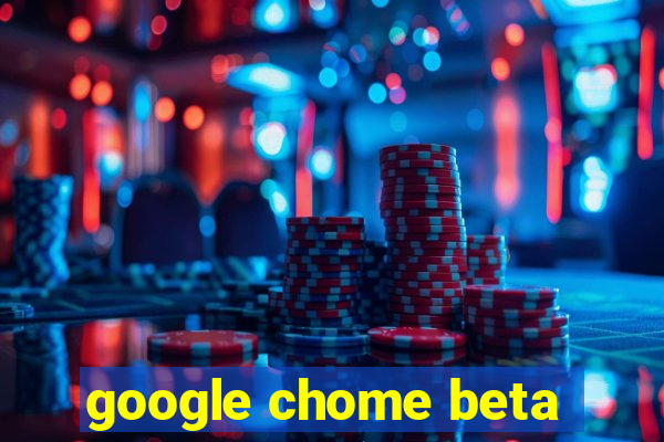 google chome beta