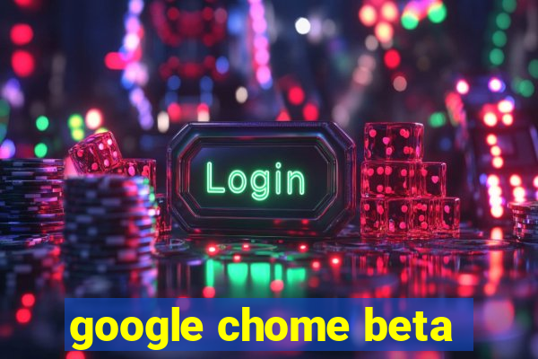 google chome beta