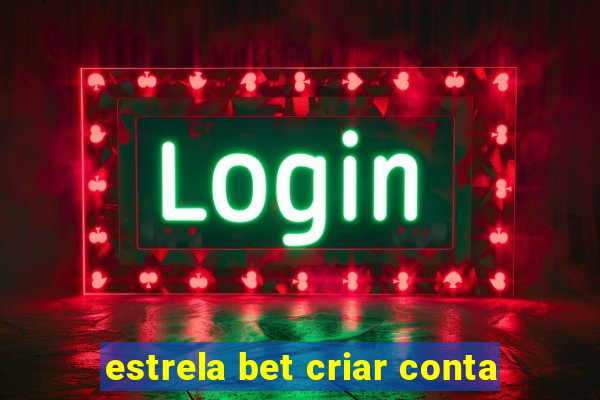 estrela bet criar conta