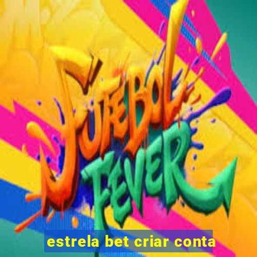 estrela bet criar conta