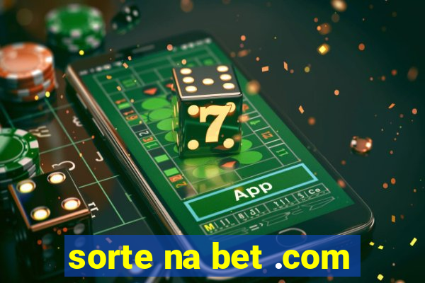 sorte na bet .com